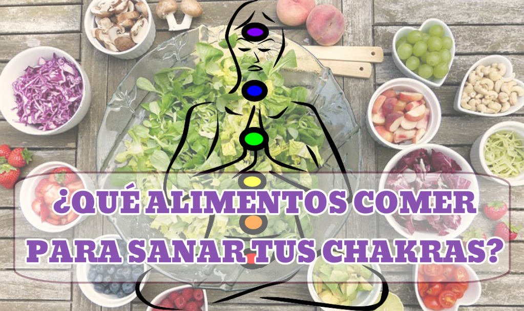 ¿Qué alimentos comer para sanar tus chakras?