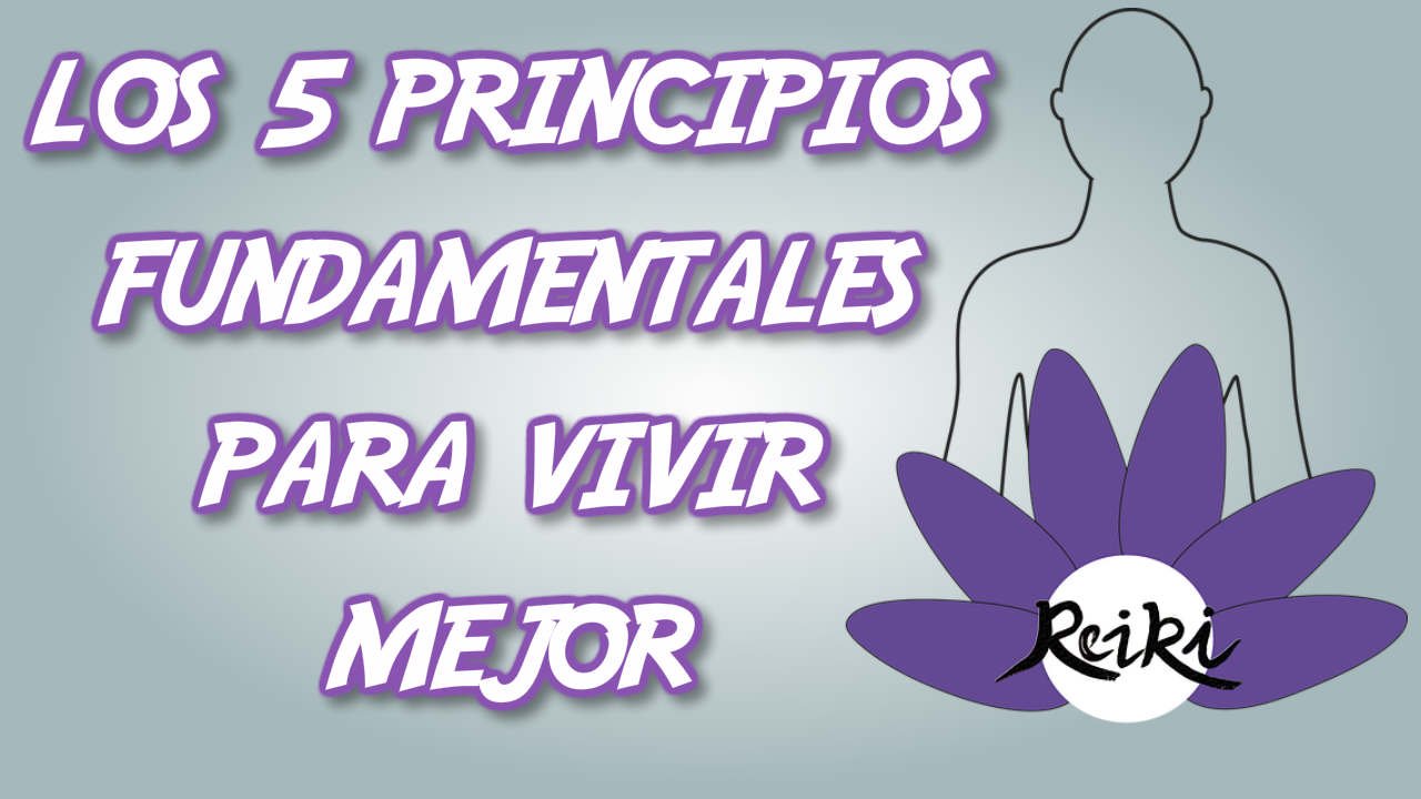 Los 5 Principios fundamentales del Reiki para Vivir Mejor