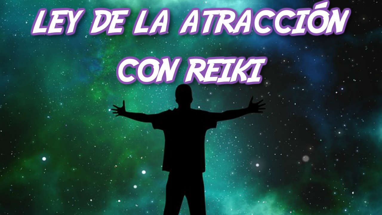 Aplica la Ley de la Atracción con Reiki ¡Manifiesta tus Deseos!