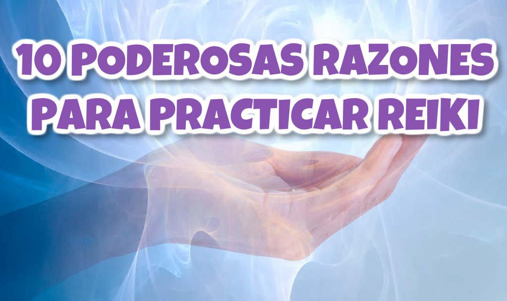 10 Poderosas Razones para Practicar Reiki