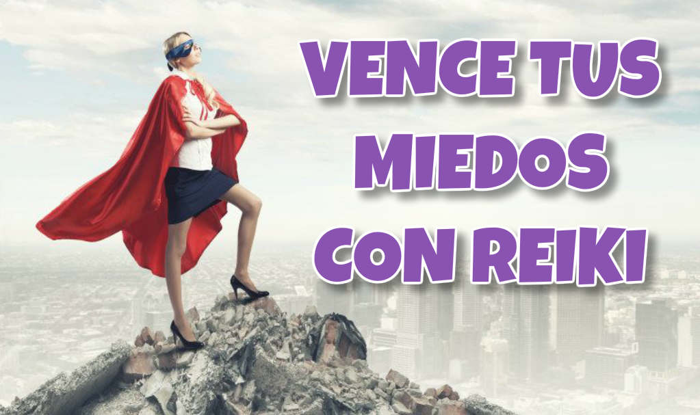 Vence tus Miedos con Reiki y Lánzate por tus Sueños