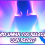 ¿Cómo sanar tus relaciones con Reiki? Armoniza el vínculo con tu pareja, familia y amigos como sanar tus relaciones con Reiki