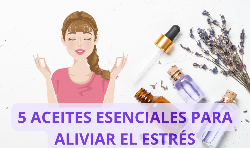 5 Aceites esenciales para aliviar el estres