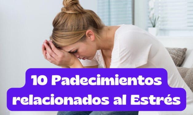 10 Padecimientos relacionados con el Estrés
